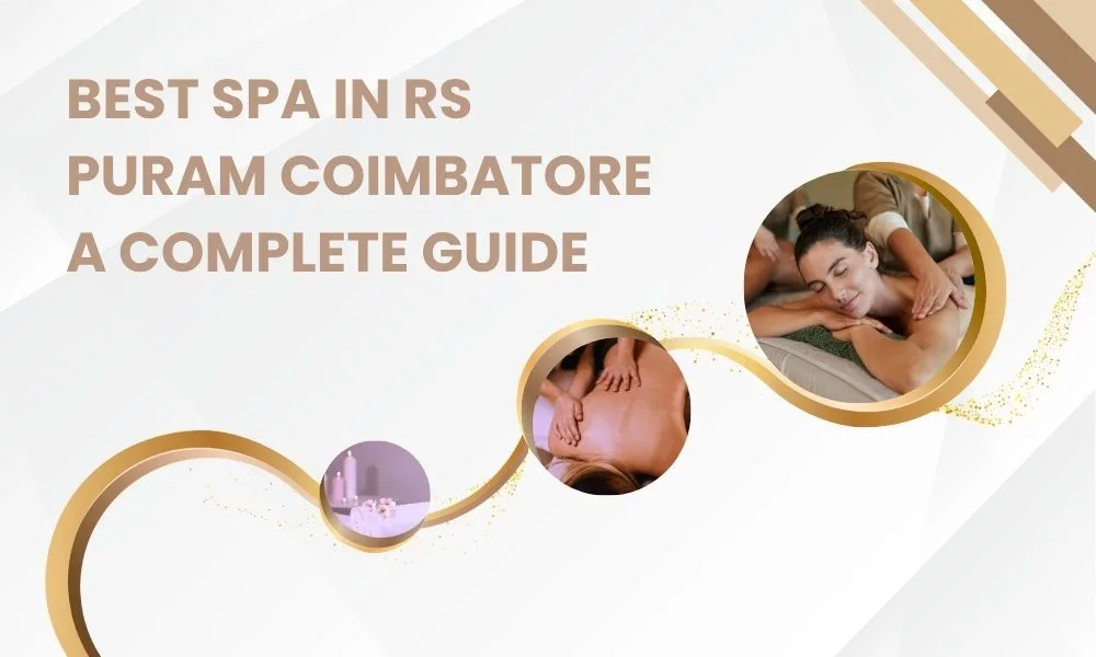 Best spa in RS Puram Coimbatore guide with relaxing Ayurvedic massage and wellness treatments